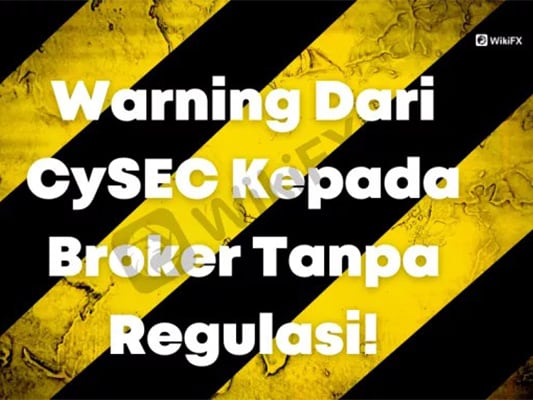 Warning Dari CySEC Kepada Broker Tanpa Regulasi!